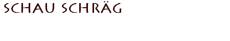Schau schr�g