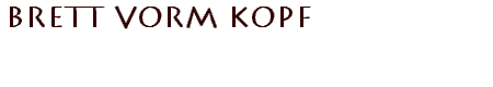 Brett vorm Kopf